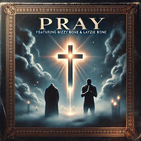 Pray ft. Bizzy Bone & Layzie Bone | Boomplay Music