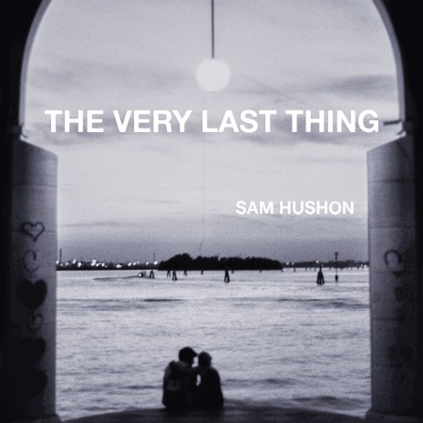 The Very Last Thing | Boomplay Music