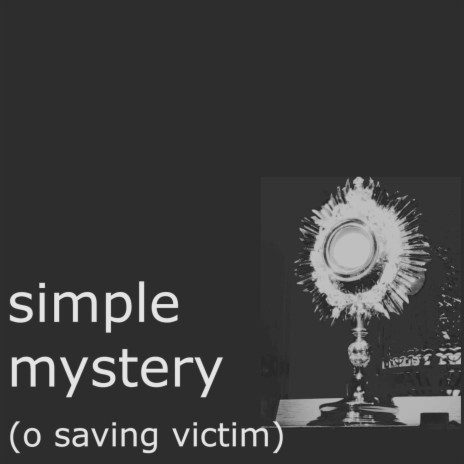 Simple Mystery (O Saving Victim) | Boomplay Music