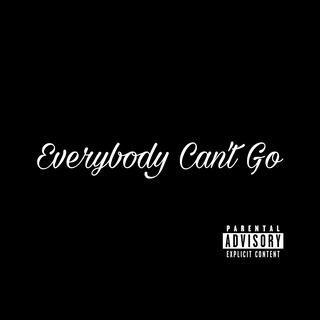 Everybody Cant Go