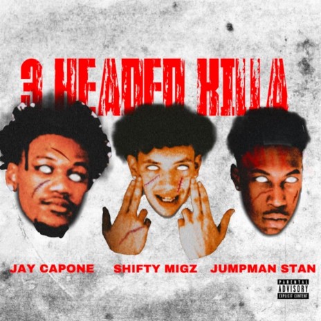 3 Headed Killa ft. ShiftyMigz & Jay Capone