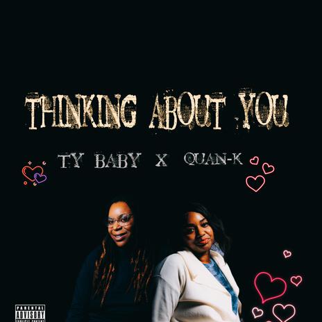 Thinking About You ft. Ty Baby & Quan-K | Boomplay Music