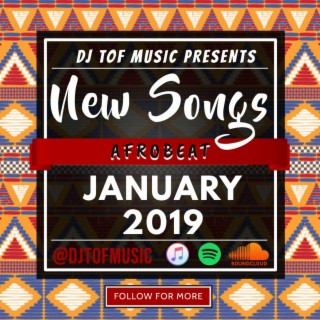 NEW SONGS - AFROBEAT - JANUARY 2019 [FREE DOWNLOAD]