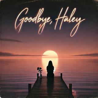 Goodbye, Haley. (Remix) lyrics | Boomplay Music