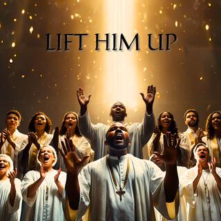 Lift Him Up