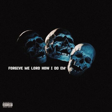 Forgive Me Lord How I Do Em' | Boomplay Music