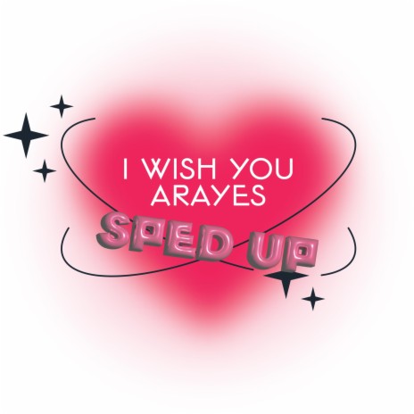 I Wish You ARAYES (SPED UP) | Boomplay Music