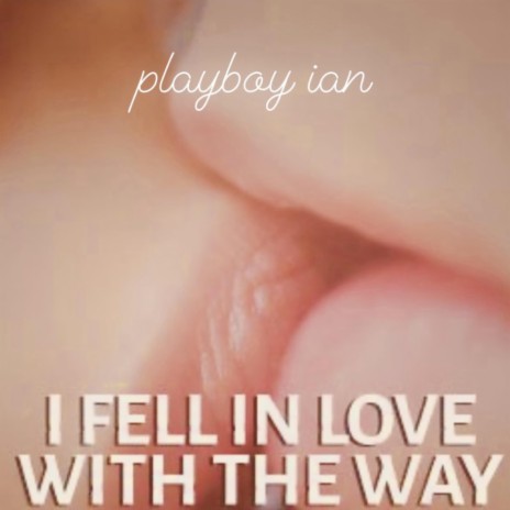 I Fell In Love With The Way | Boomplay Music