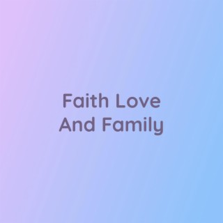 Faith Love And Family