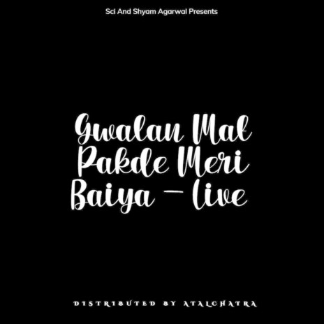 Gwalan Mat Pakde Meri Baiya - Live | Boomplay Music