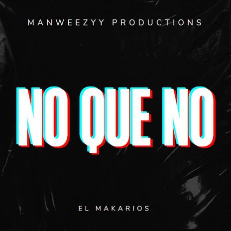 No Que No ft. El Makarios | Boomplay Music