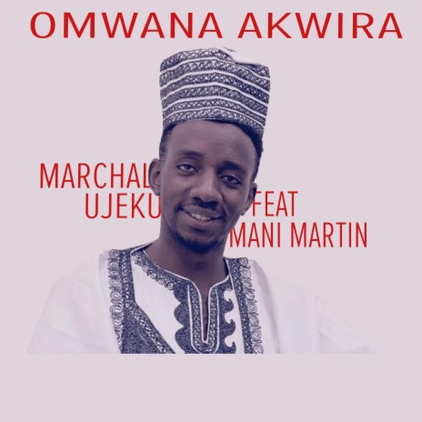 Omwana Akwira ft. Mani Martin | Boomplay Music