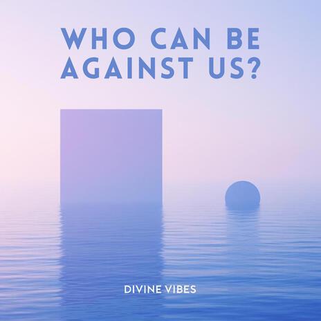 Who Can Be Against Us | Boomplay Music