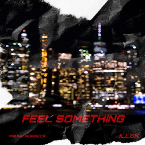 FEEL SOMETHING ft. ILLBK | Boomplay Music