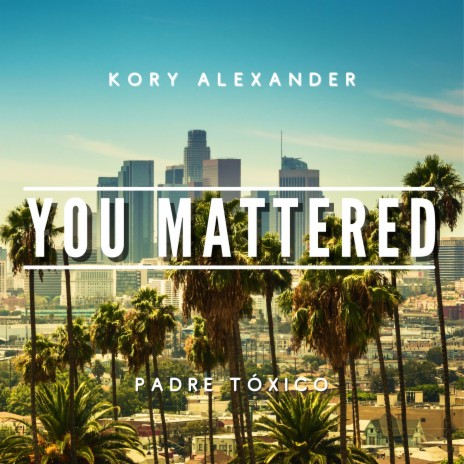 You Mattered ft. Padre Tóxico | Boomplay Music