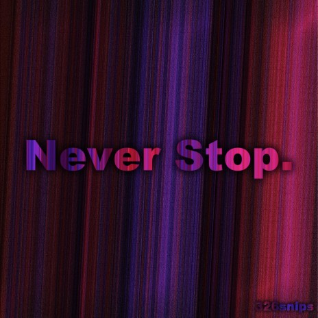 Never Stop. | Boomplay Music