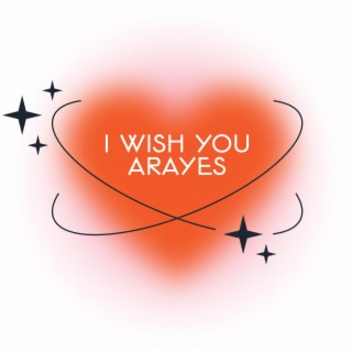 I Wish You ARAYES