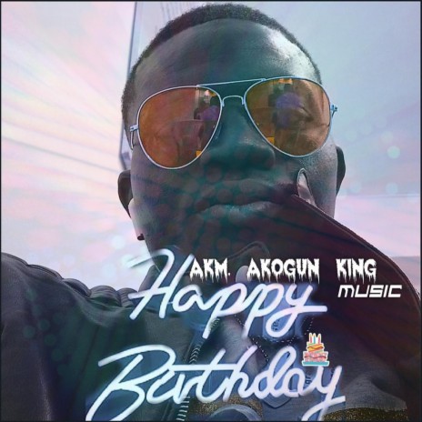 Birthday song by Akm. King Akogun
