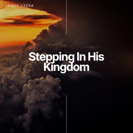 Stepping In His Kingdom | Boomplay Music