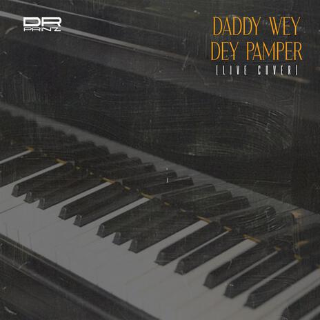 Daddy wey dey pamper (Cover) | Boomplay Music