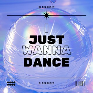 I Just Wanna Dance