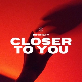 Closer To You