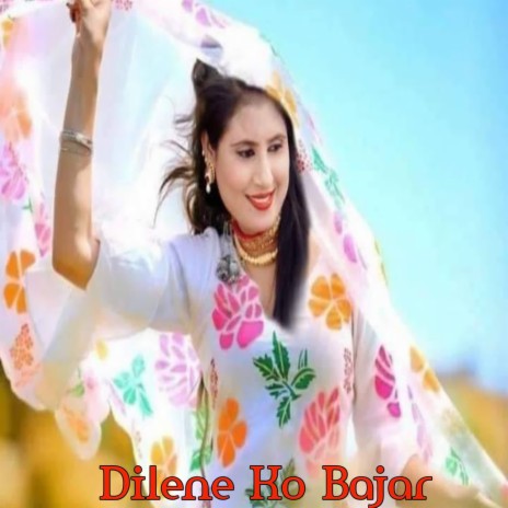 Dilene Ko Bajar | Boomplay Music