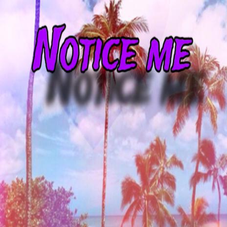 Notice me