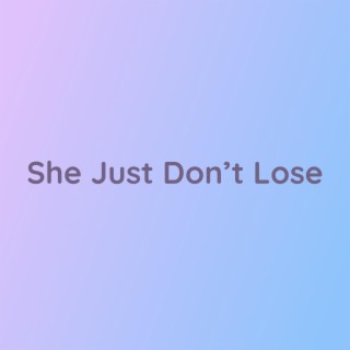 She Just Don't Lose