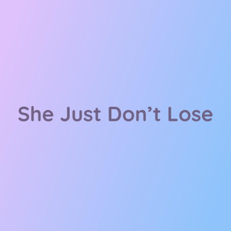 She Just Don't Lose | Boomplay Music