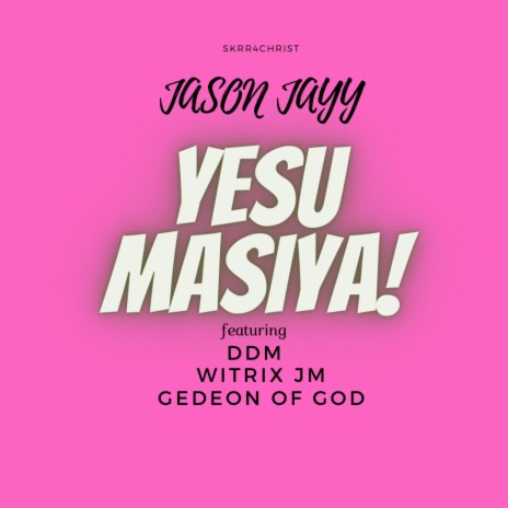 Yesu Masiya ft. DDM, Witrix JM & Gedeon of God | Boomplay Music