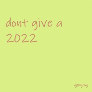 Don't Give a 2022