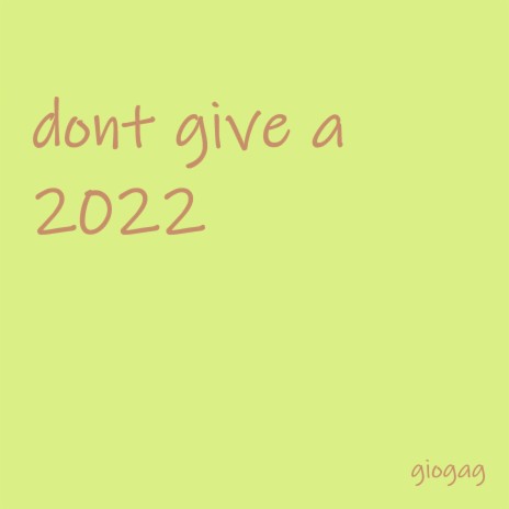 Don't Give a 2022 | Boomplay Music