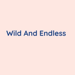 Wild And Endless