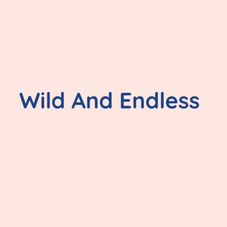 Wild And Endless | Boomplay Music