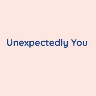 Unexpectedly You