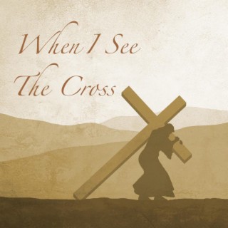 When I See The Cross