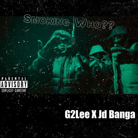 Smoking Who? ft. Jd Banga | Boomplay Music