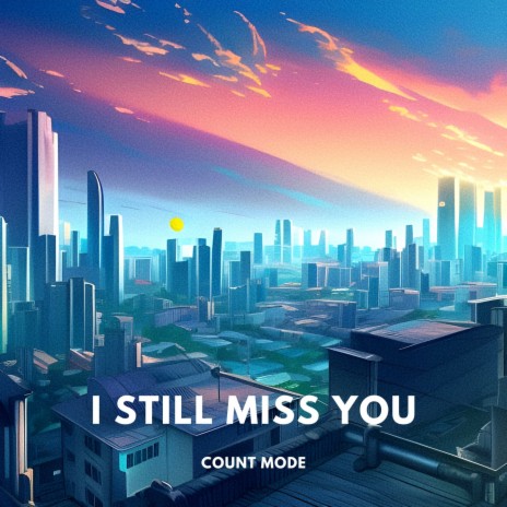 I still miss you | Boomplay Music