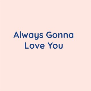 Always Gonna Love You