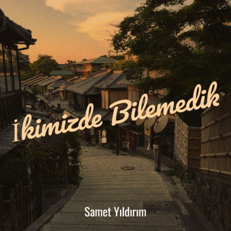 İkimizde Bilemedik | Boomplay Music