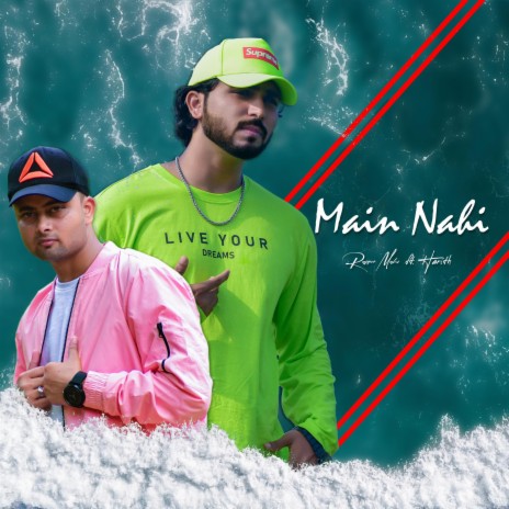 Main Nahi ft. Harith & Nukash Muzik
