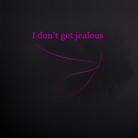 I dont get jealous | Boomplay Music