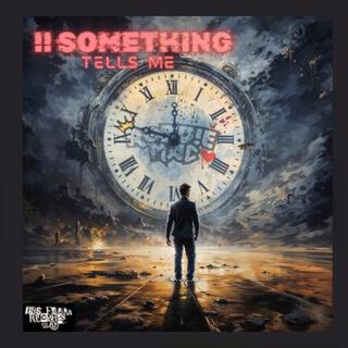 !! Something Tells Me lyrics | Boomplay Music