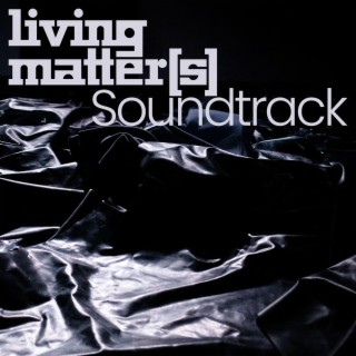 Living Matter(s) Soundtrack