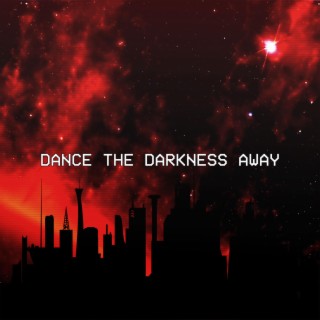 DANCE THE DARKNESS AWAY