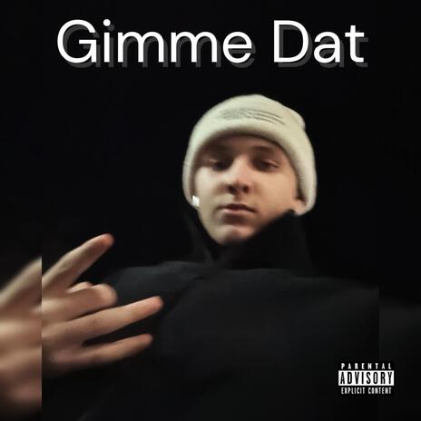 Gimme Dat | Boomplay Music