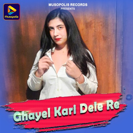 Ghayel Kari Dele Re | Boomplay Music