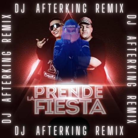 Prende la fiesta (Dj After King Remix)