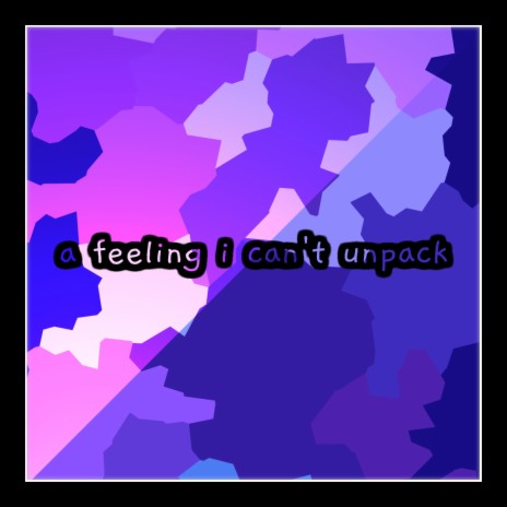 a feeling i can't unpack | Boomplay Music